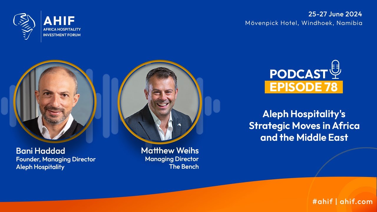 AHIF Podcast: Aleph Hospitality Transforms Hotel Management Across Africa